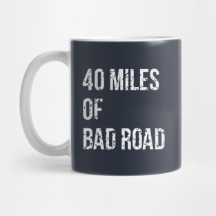 40 Miles Of Bad Road Mug